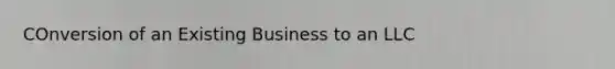 COnversion of an Existing Business to an LLC