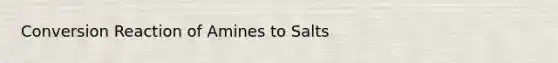 Conversion Reaction of Amines to Salts