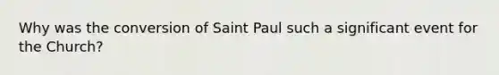 Why was the conversion of Saint Paul such a significant event for the Church?