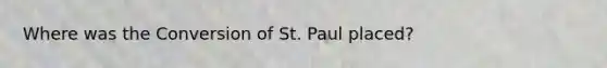 Where was the Conversion of St. Paul placed?