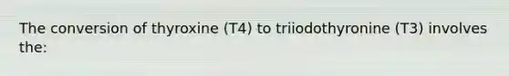 The conversion of thyroxine (T4) to triiodothyronine (T3) involves the: