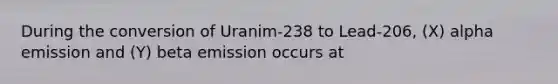 During the conversion of Uranim-238 to Lead-206, (X) alpha emission and (Y) beta emission occurs at