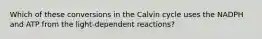 Which of these conversions in the Calvin cycle uses the NADPH and ATP from the light-dependent reactions?