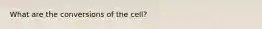 What are the conversions of the cell?