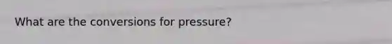 What are the conversions for pressure?