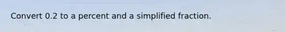 Convert 0.2 to a percent and a simplified fraction.