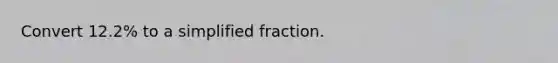 Convert 12.2% to a simplified fraction.