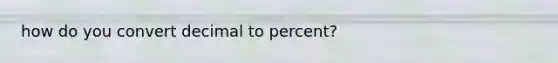 how do you convert decimal to percent?