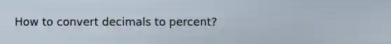 How to convert decimals to percent?