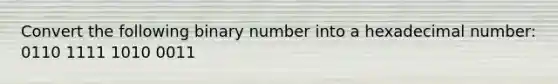 Convert the following binary number into a hexadecimal number: 0110 1111 1010 0011