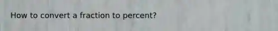 How to convert a fraction to percent?