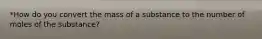 *How do you convert the mass of a substance to the number of moles of the substance?