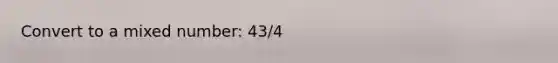 Convert to a <a href='https://www.questionai.com/knowledge/khMO8ST1KZ-mixed-number' class='anchor-knowledge'>mixed number</a>: 43/4
