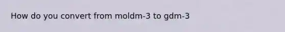 How do you convert from moldm-3 to gdm-3