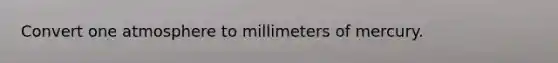 Convert one atmosphere to millimeters of mercury.