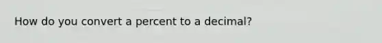 How do you convert a percent to a decimal?