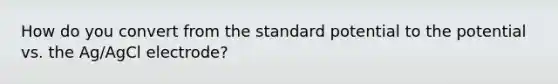 How do you convert from the standard potential to the potential vs. the Ag/AgCl electrode?