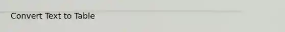 Convert Text to Table