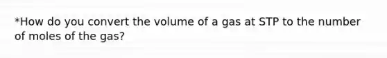 *How do you convert the volume of a gas at STP to the number of moles of the gas?