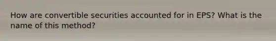 How are convertible securities accounted for in EPS? What is the name of this method?