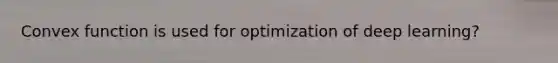 Convex function is used for optimization of deep learning?