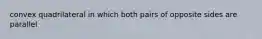 convex quadrilateral in which both pairs of opposite sides are parallel