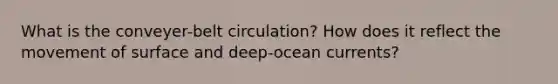 What is the conveyer-belt circulation? How does it reflect the movement of surface and deep-ocean currents?