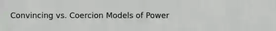 Convincing vs. Coercion Models of Power