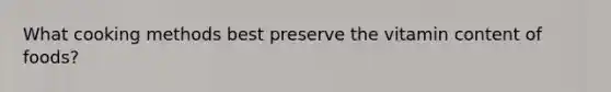 What cooking methods best preserve the vitamin content of foods?