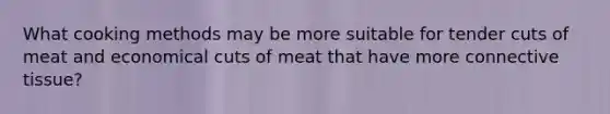 What cooking methods may be more suitable for tender cuts of meat and economical cuts of meat that have more connective tissue?