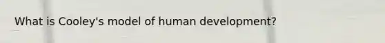 What is Cooley's model of human development?