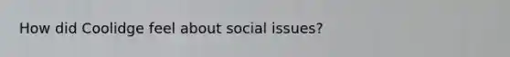 How did Coolidge feel about social issues?