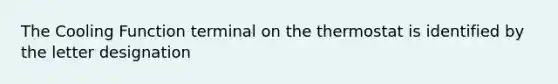 The Cooling Function terminal on the thermostat is identified by the letter designation
