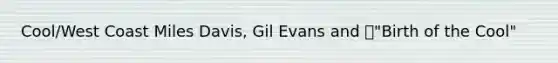 Cool/West Coast Miles Davis, Gil Evans and "Birth of the Cool"