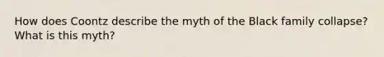 How does Coontz describe the myth of the Black family collapse? What is this myth?