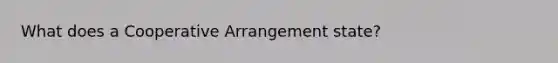 What does a Cooperative Arrangement state?