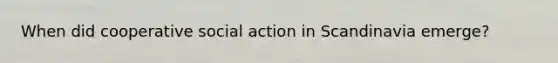 When did cooperative social action in Scandinavia emerge?