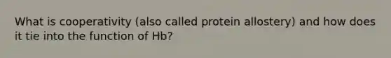 What is cooperativity (also called protein allostery) and how does it tie into the function of Hb?