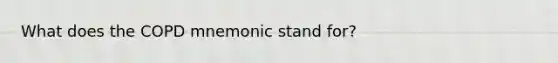 What does the COPD mnemonic stand for?