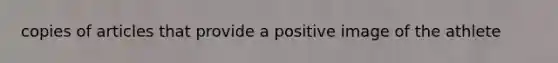 copies of articles that provide a positive image of the athlete