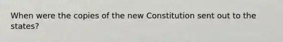 When were the copies of the new Constitution sent out to the states?