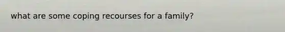 what are some coping recourses for a family?