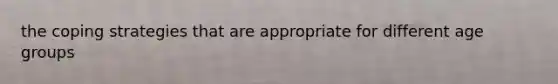 the coping strategies that are appropriate for different age groups