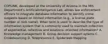 COPLINK, developed at the University of Arizona in the MIS Department's ArtificialIntelligence Lab, allows law enforcement officers to integrate database information to identify crime suspects based on limited information (e.g., a license plate number or nick name). What term is used to describe the type of information system that is commonly used to maintain collection of experiential, reflective and solutions- oriented information? A. Knowledge management B. Group decision support sytems C. Crowdsourcing D. Telepresence E. Spiderweb Mapping