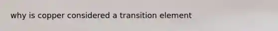 why is copper considered a transition element