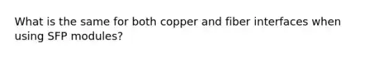 What is the same for both copper and fiber interfaces when using SFP modules?