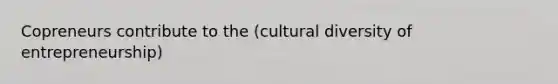 Copreneurs contribute to the (cultural diversity of entrepreneurship)