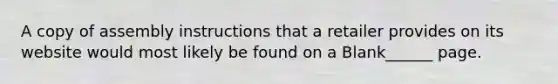 A copy of assembly instructions that a retailer provides on its website would most likely be found on a Blank______ page.