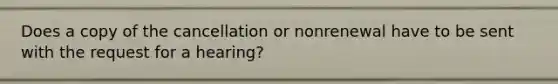 Does a copy of the cancellation or nonrenewal have to be sent with the request for a hearing?