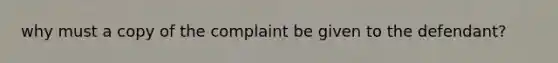 why must a copy of the complaint be given to the defendant?